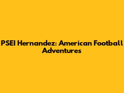 PSEI Hernandez: American Football Adventures