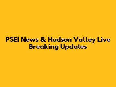 PSEI News & Hudson Valley Live Breaking Updates