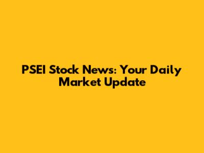 PSEI Stock News: Your Daily Market Update