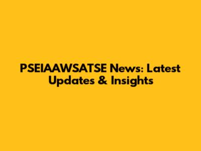 PSEIAAWSATSE News: Latest Updates & Insights