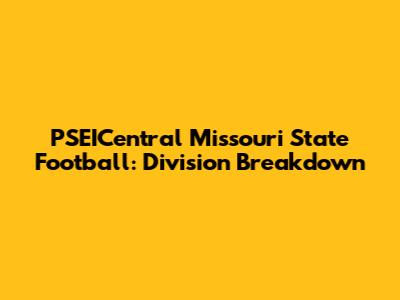 PSEICentral Missouri State Football: Division Breakdown