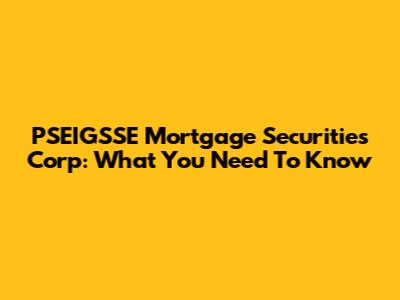 PSEIGSSE Mortgage Securities Corp: What You Need To Know