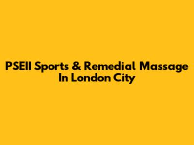 PSEII Sports & Remedial Massage In London City
