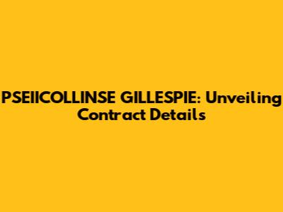 PSEIICOLLINSE GILLESPIE: Unveiling Contract Details