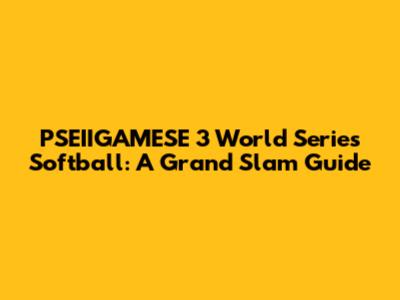 PSEIIGAMESE 3 World Series Softball: A Grand Slam Guide