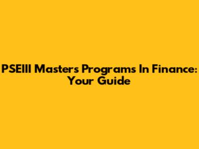 PSEIII Masters Programs In Finance: Your Guide