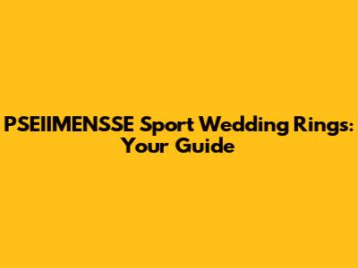 PSEIIMENSSE Sport Wedding Rings: Your Guide