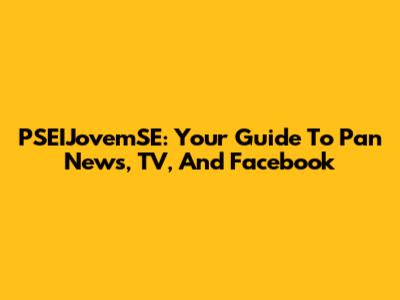 PSEIJovemSE: Your Guide To Pan News, TV, And Facebook