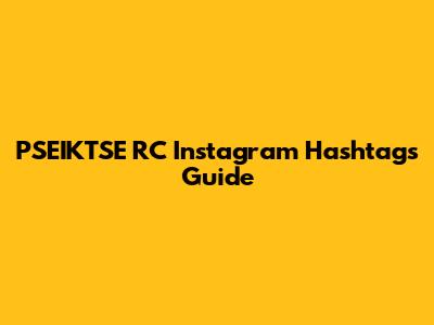 PSEIKTSE RC Instagram Hashtags Guide