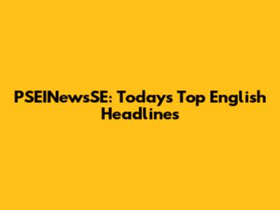 PSEINewsSE: Today's Top English Headlines