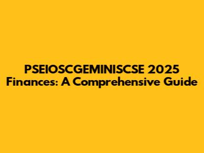 PSEIOSCGEMINISCSE 2025 Finances: A Comprehensive Guide