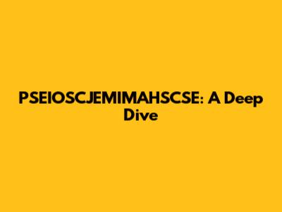 PSEIOSCJEMIMAHSCSE: A Deep Dive