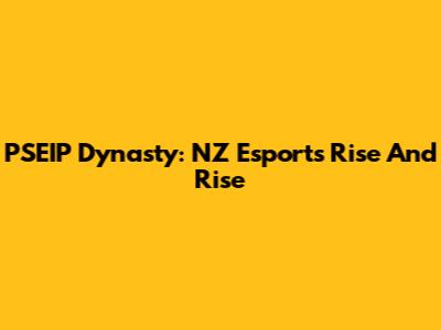 PSEIP Dynasty: NZ Esports' Rise And Rise