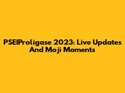 PSEIProligase 2023: Live Updates And Moji Moments