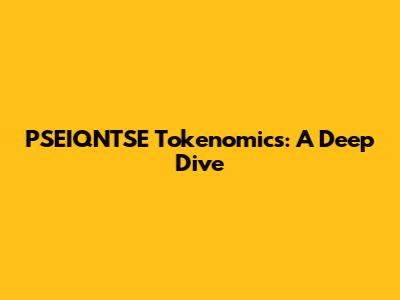 PSEIQNTSE Tokenomics: A Deep Dive