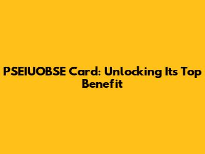 PSEIUOBSE Card: Unlocking Its Top Benefit