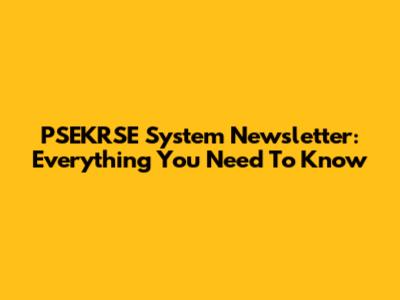 PSEKRSE System Newsletter: Everything You Need To Know