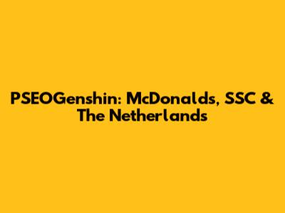 PSEOGenshin: McDonald's, SSC & The Netherlands