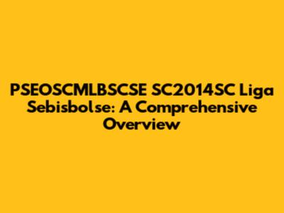PSEOSCMLBSCSE SC2014SC Liga Sebisbolse: A Comprehensive Overview