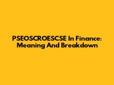 PSEOSCROESCSE In Finance: Meaning And Breakdown
