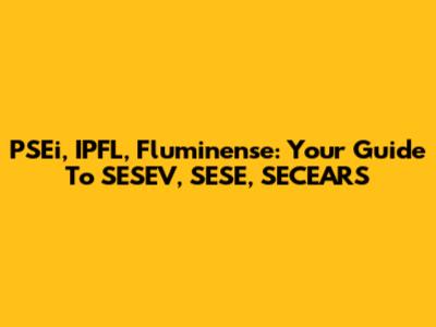 PSEi, IPFL, Fluminense: Your Guide To SESEV, SESE, SECEARS