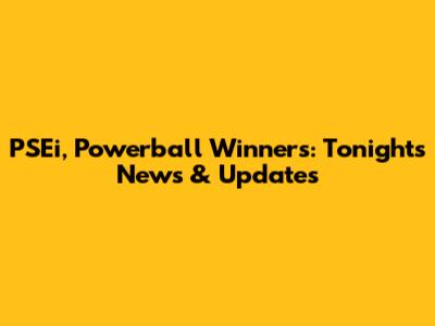 PSEi, Powerball Winners: Tonight's News & Updates