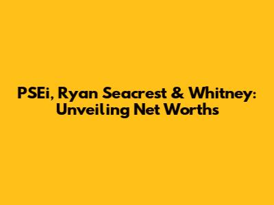 PSEi, Ryan Seacrest & Whitney: Unveiling Net Worths