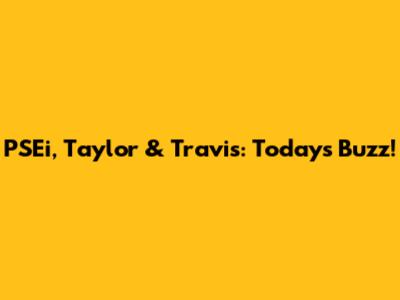 PSEi, Taylor & Travis: Today's Buzz!