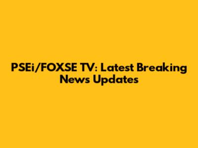 PSEi/FOXSE TV: Latest Breaking News Updates