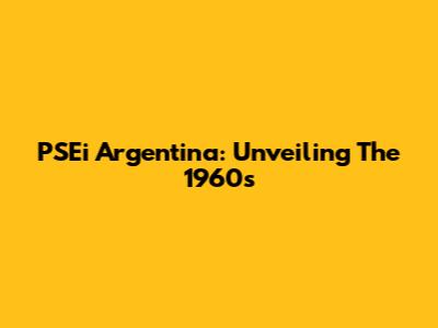 PSEi Argentina: Unveiling The 1960s