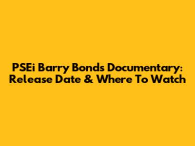 PSEi Barry Bonds Documentary: Release Date & Where To Watch