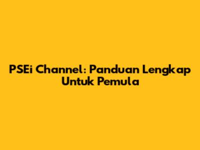 PSEi Channel: Panduan Lengkap Untuk Pemula