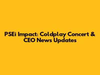 PSEi Impact: Coldplay Concert & CEO News Updates
