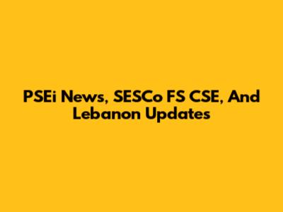 PSEi News, SESCo FS CSE, And Lebanon Updates
