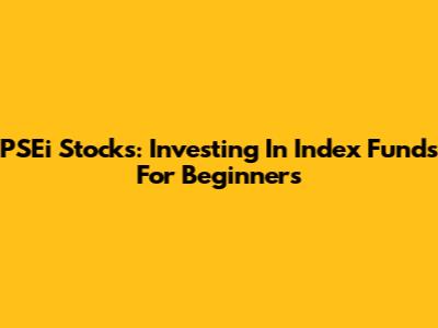 PSEi Stocks: Investing In Index Funds For Beginners