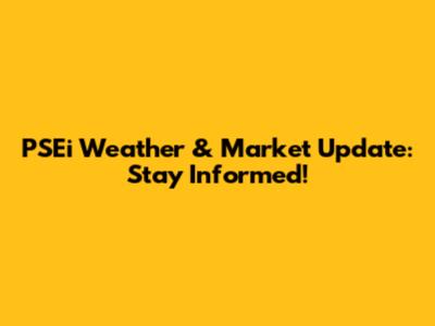 PSEi Weather & Market Update: Stay Informed!