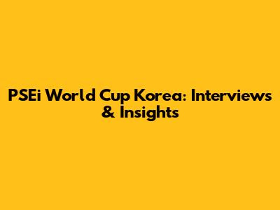 PSEi World Cup Korea: Interviews & Insights