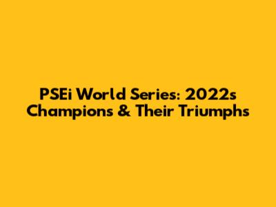 PSEi World Series: 2022's Champions & Their Triumphs