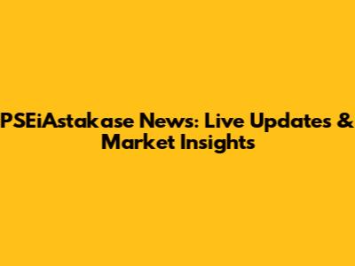PSEiAstakase News: Live Updates & Market Insights