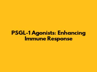 PSGL-1 Agonists: Enhancing Immune Response