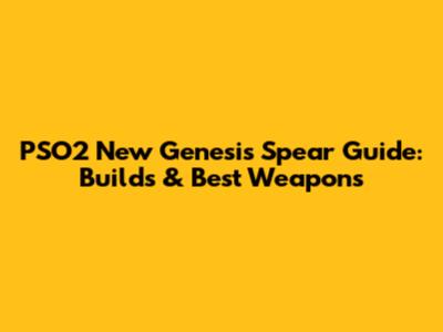 PSO2 New Genesis Spear Guide: Builds & Best Weapons