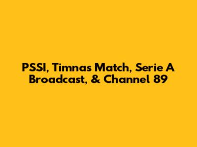PSSI, Timnas Match, Serie A Broadcast, & Channel 89