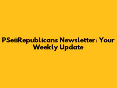 PSeiiRepublicans Newsletter: Your Weekly Update