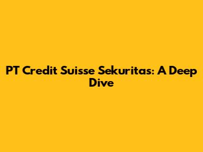 PT Credit Suisse Sekuritas: A Deep Dive