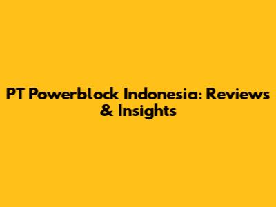 PT Powerblock Indonesia: Reviews & Insights