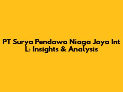 PT Surya Pendawa Niaga Jaya Int L: Insights & Analysis