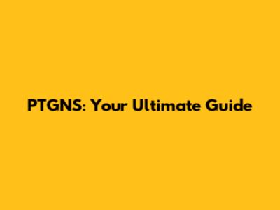 PTGNS: Your Ultimate Guide