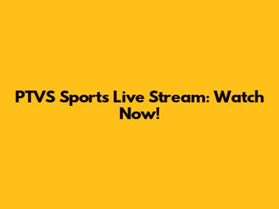 PTVS Sports Live Stream: Watch Now!