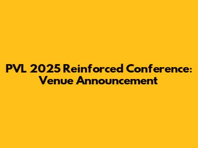PVL 2025 Reinforced Conference: Venue Announcement