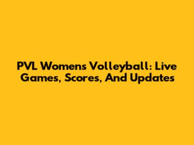 PVL Women's Volleyball: Live Games, Scores, And Updates